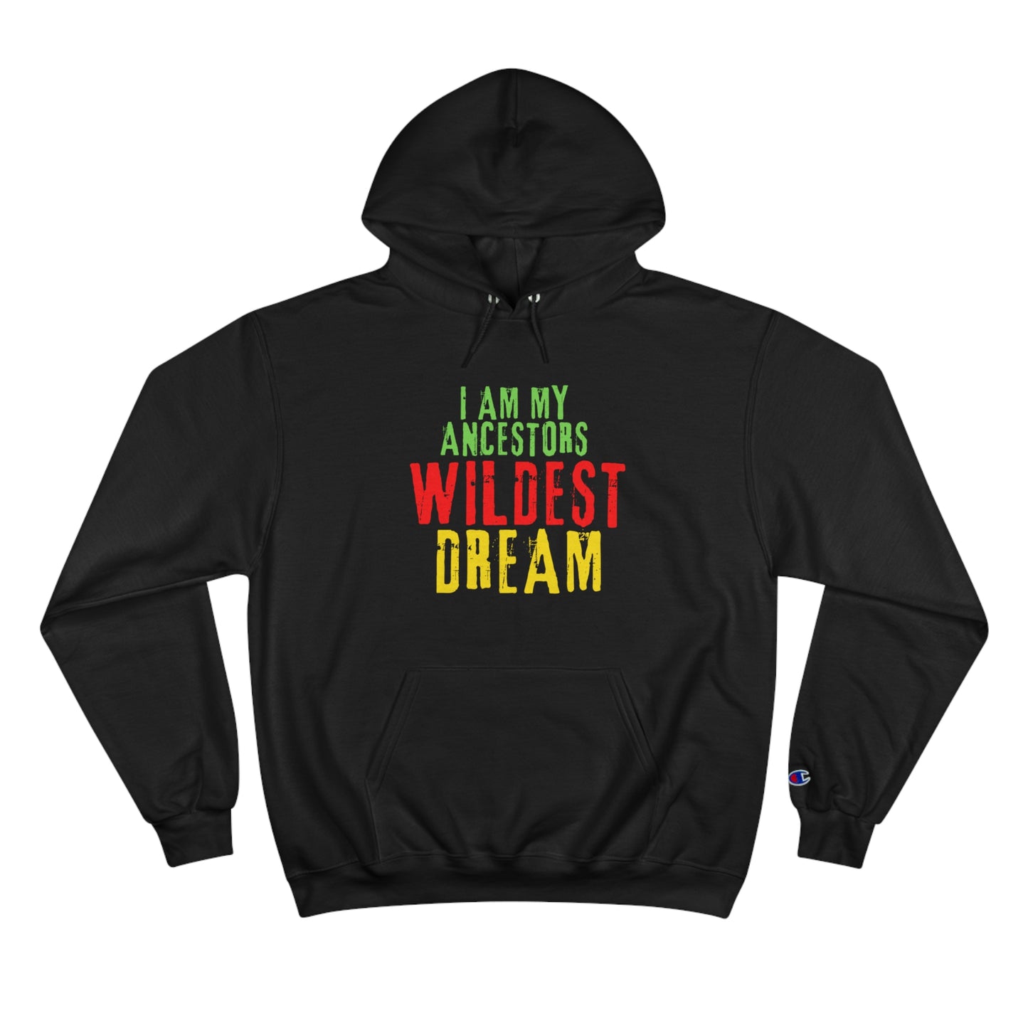 Champion Hoodie - 'I Am My Ancestors’ Wildest Dream' Afrocentric Sweatshirt